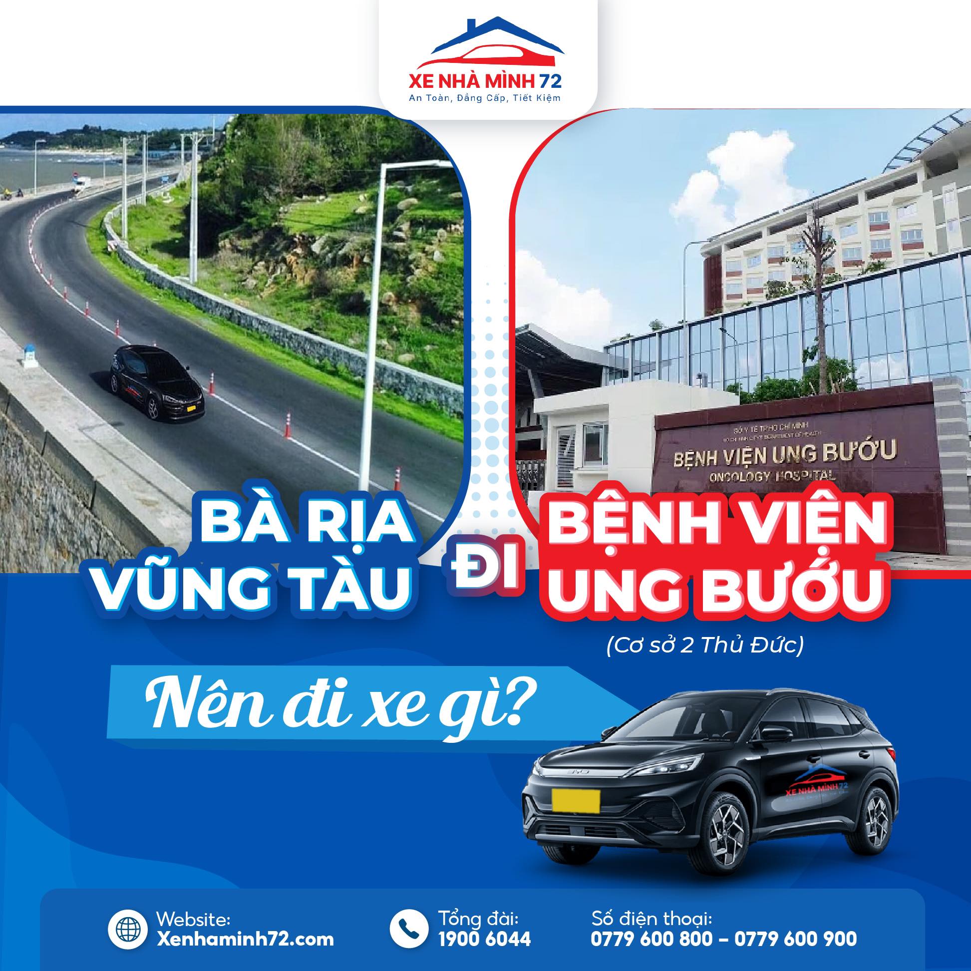 Thuê xe trọn gói Xe Nhà Mình 72 giá bao nhiêu? – Giá tốt, trọn gói, minh bạch 2 Bà Rịa – Vũng Tàu đi Bệnh viện Ung Bướu 2 nên đi xe gì?